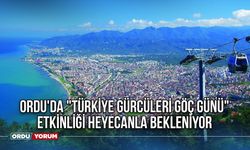 Ordu'da "Türkiye Gürcüleri Göç Günü" Etkinliği Heyecanla Bekleniyor
