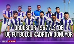 Orduspor 1967 A.Ş.'de Üç Futbolcu Kadroya Dönüyor