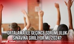 Ortalama ile geçince sorumluluk sınavına giriliyor mu 2024?