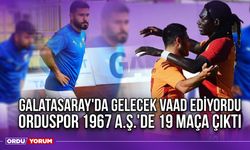 Galatasaray'da Gelecek Vaad Ediyordu, Orduspor 1967 A.Ş.'de 19 Maça Çıktı