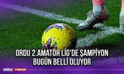 Ordu 2.Amatör Lig'de Şampiyon Bugün Belli Oluyor