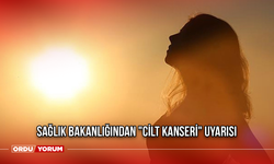 Sağlık Bakanlığından "cilt kanseri" uyarısı