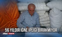 56 Yıldır İğne İpliği Bırakmıyor