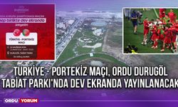 Türkiye - Portekiz Maçı, Ordu Durugöl Tabiat Parkı'nda Dev Ekranda Yayınlanacak