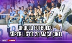 Ordulu Futbolcu Süper Lig'de 20 Maça Çıktı