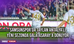 Samsunspor'da Taylan Antalya'lı Yeni Sezonda Galatasaray'a Dönüyor