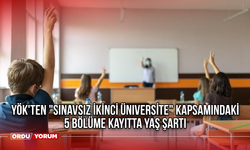 YÖK'ten "sınavsız ikinci üniversite" kapsamındaki 5 bölüme kayıtta yaş şartı