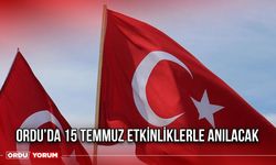 Ordu’da 15 Temmuz Etkinliklerle Anılacak