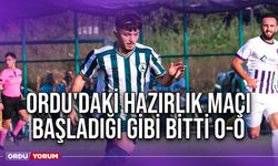 Ordu'daki Hazırlık Maçı Başladığı Gibi Bitti 0-0