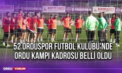 52 Orduspor Futbol Kulübü'nde Ordu Kampı Kadrosu Belli Oldu