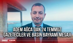 Adem Ağca'dan 24 Temmuz Gazeteciler ve Basın Bayramı Mesajı