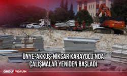 Ünye-Akkuş-Niksar Karayolu’nda Çalışmalar Yeniden Başladı