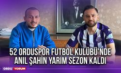 52 Orduspor Futbol Kulübü'nde Anıl Şahin Yarım Sezon Kaldı