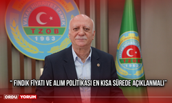 “ Fındık fiyatı ve alım politikası en kısa sürede açıklanmalı”