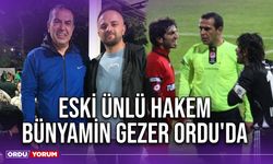 Eski Ünlü Hakem Bünyamin Gezer Ordu'da