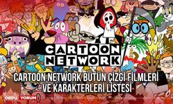 Cartoon Network Bütün Çizgi Filmleri ve Karakterleri Listesi