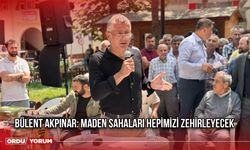 Bülent Akpınar: Maden Sahaları Hepimizi Zehirleyecek