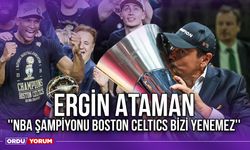 Ergin Ataman ''NBA Şampiyonu Boston Celtics Bizi Yenemez''