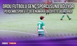 Ordu Futbolu Genç Sporcusuna Ağlıyor, Perşembespor U17'de 8 Numara Ebediyete Uğurlandı