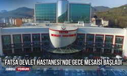 Fatsa Devlet Hastanesi'nde gece mesaisi başladı