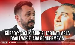 Gürsoy: Çocuklarınızı Tarikatlarla Bağlı Vakıflara Göndermeyin