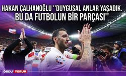 Hakan Çalhanoğlu ''Duygusal Anlar Yaşadık. Bu da Futbolun Bir Parçası''