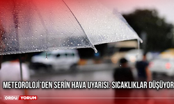 Meteoroloji’den Serin Hava Uyarısı: Sıcaklıklar Düşüyor