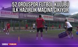 52 Orduspor Futbol Kulübü İlk Hazırlık Maçına Çıkıyor