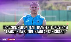 Trabzonspor'un Yeni Transferi Lundstram ''Trabzon'da Bütün İnsanlar Çok Kibardı''