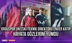 Orduspor'un Eski Teknik Direktörü Enver Katip, Hayata Gözlerini Yumdu