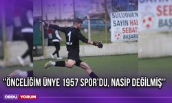 ''Önceliğim Ünye 1957 Spor'du, Nasip Değilmiş''