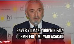 Enver Yılmaz: "OBB'nin Faiz Ödemeleri 1 Milyarı Aşacak"