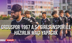 Orduspor 1967 A.Ş., Giresunspor ile Hazırlık Maçı Yapacak