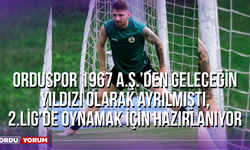 Orduspor 1967 A.Ş.’den Geleceğin Yıldızı Olarak Ayrılmıştı, 2.Lig’de Oynamak İçin Hazırlanıyor