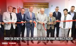 Ordu’da Genetik Hastalıklar Değerlendirme Merkezi Açıldı