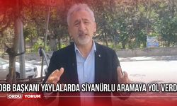 OBB Başkanı Yaylalarda Siyanürlu Aramaya Yol Verdi