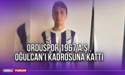 Orduspor 1967 A.Ş., Oğulcan'ı Kadrosuna Kattı