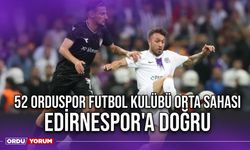 52 Orduspor Futbol Kulübü Orta Sahası Edirnespor'a Doğru