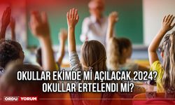 Okullar Ekimde mi açılacak 2024? Okullar ertelendi mi?