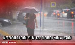 Meteoroloji Ordu’yu Bu Kez Turuncu Kodla Uyardı