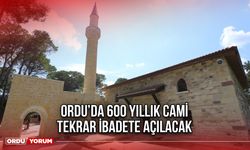 Ordu’da 600 Yıllık Cami Tekrar İbadete Açılacak