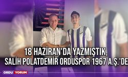 18 Haziran'da Yazmıştık, Salih Polatdemir Orduspor 1967 A.Ş.'de