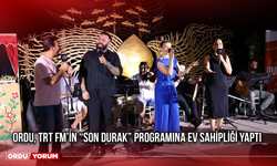 ORDU, TRT FM’İN “SON DURAK” PROGRAMINA EV SAHİPLİĞİ YAPTI