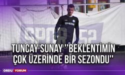 Tuncay Sunay ''Beklentimin Çok Üzerinde Bir Sezondu''