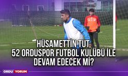 Hüsamettin Tut, 52 Orduspor Futbol Kulübü İle Devam Edecek Mi?