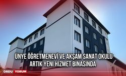 Ünye Öğretmenevi ve Akşam Sanat Okulu Artık Yeni Hizmet Binasında