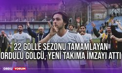 22 Golle Sezonu Tamamlayan Ordulu Golcü, Yeni Takıma İmzayı Attı