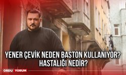 Yener Çevik neden baston kullanıyor? Hastalığı nedir?