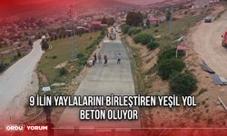 9 İlin Yaylalarını Birleştiren Yeşil Yol Beton Oluyor