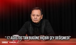 “17 Ağustos’tan Bugüne Hiçbir Şey Değişmedi”